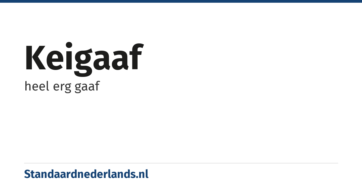 keigaaf: heel erg gaaf