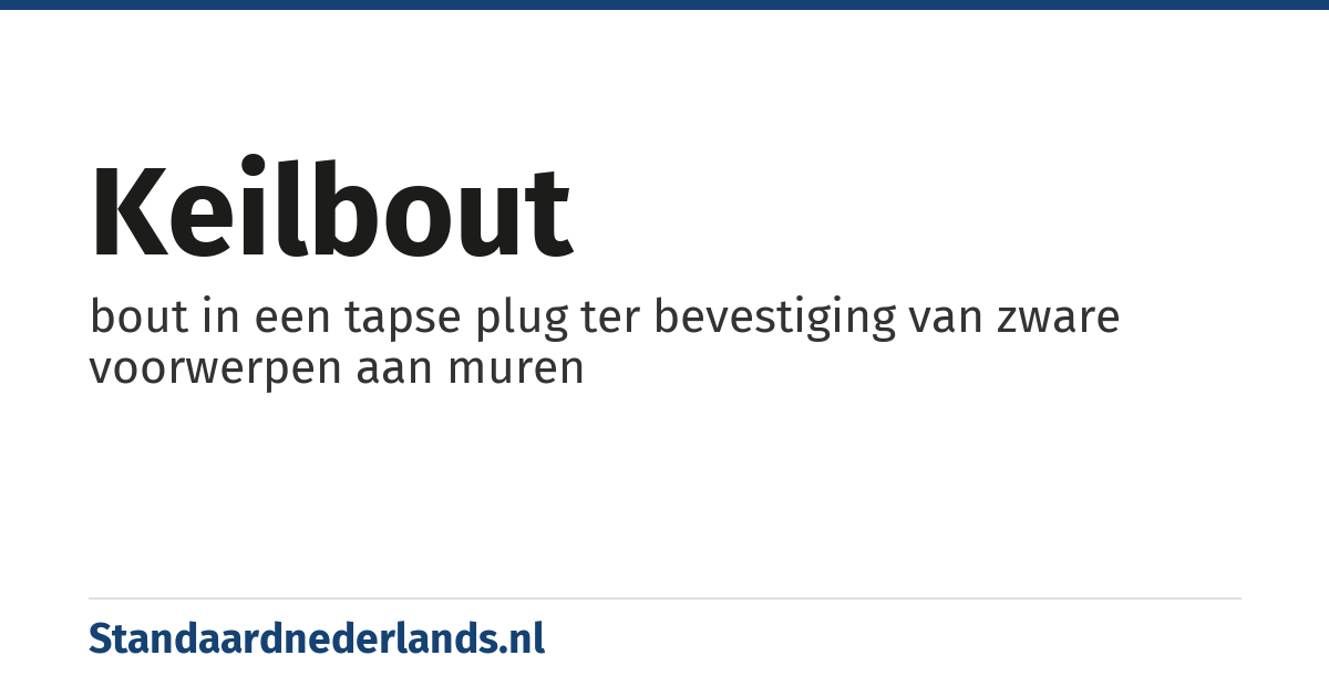 keilbout: bout in een tapse plug ter bevestiging van zware voorwerpen aan muren