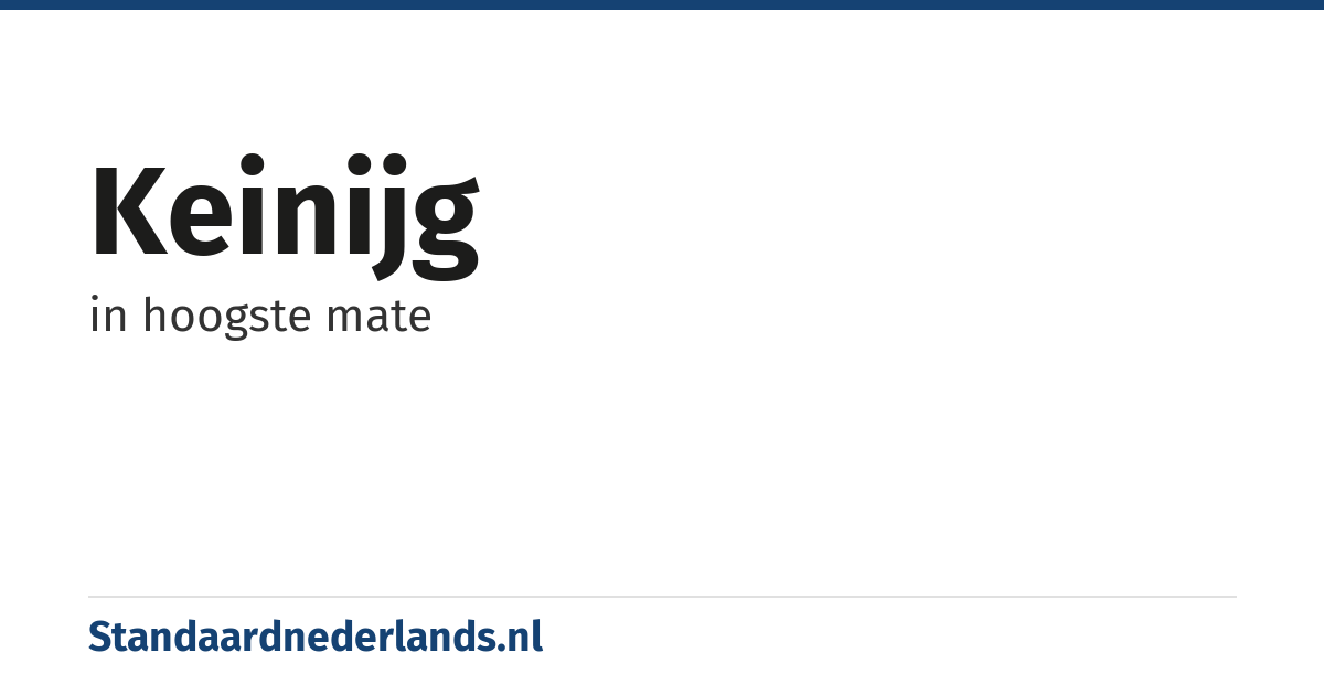 keinijg: in hoogste mate