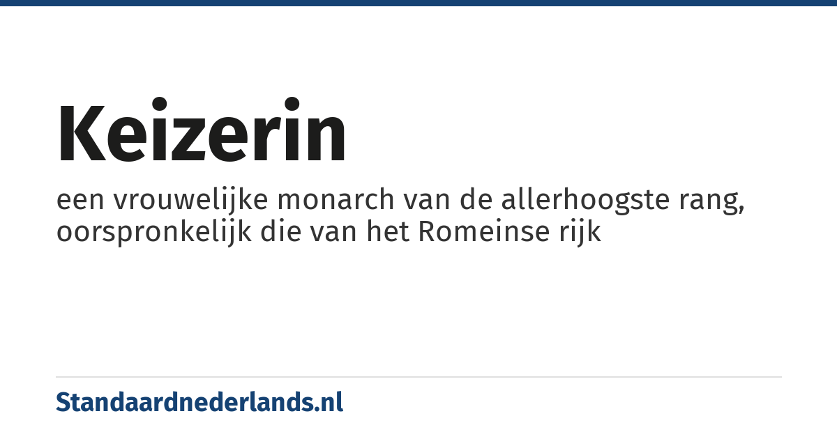 keizerin: een vrouwelijke monarch van de allerhoogste rang, oorspronkelijk die van het Romeinse rijk