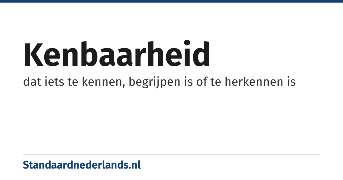 kenbaarheid: dat iets te kennen, begrijpen is of te herkennen is