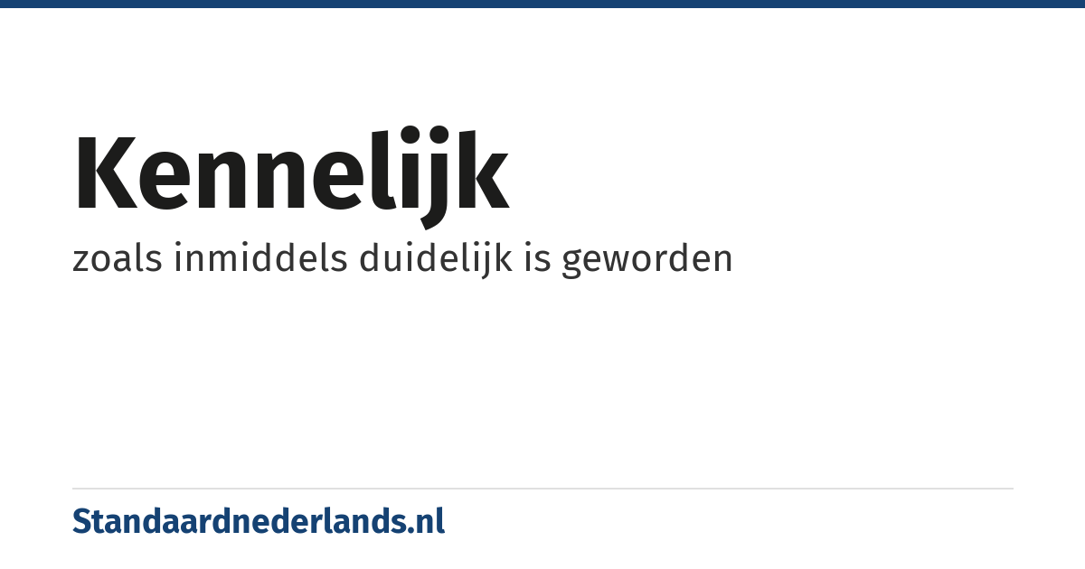 kennelijk: zoals inmiddels duidelijk is geworden