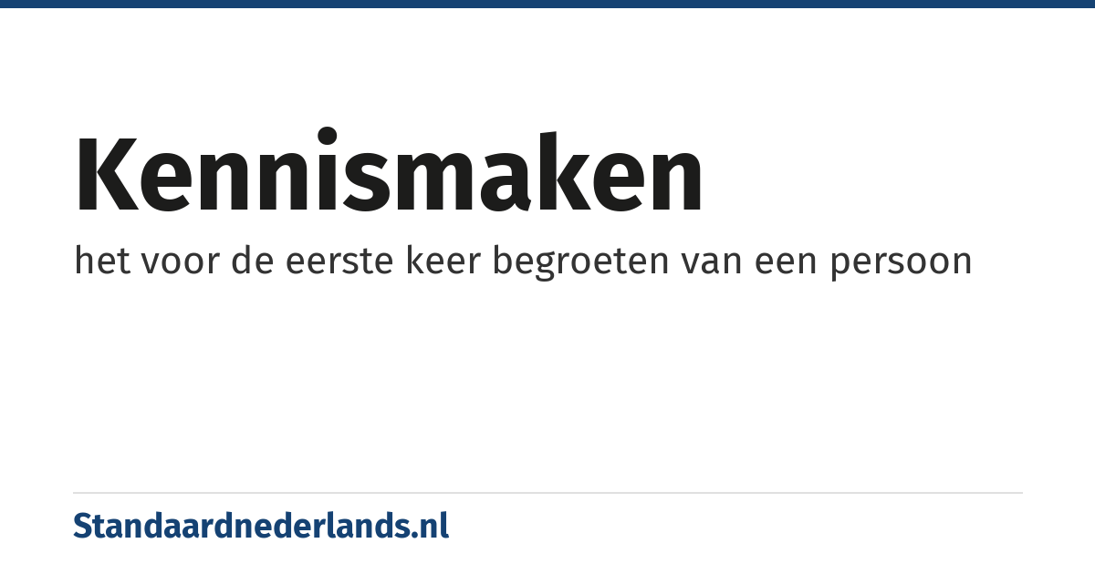 kennismaken: het voor de eerste keer begroeten van een persoon