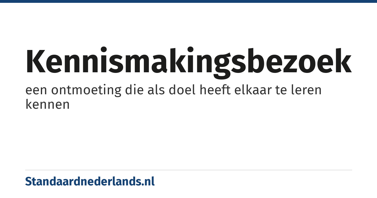 kennismakingsbezoek: een ontmoeting die als doel heeft elkaar te leren kennen