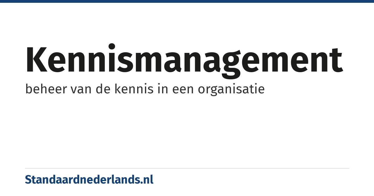 kennismanagement: beheer van de kennis in een organisatie