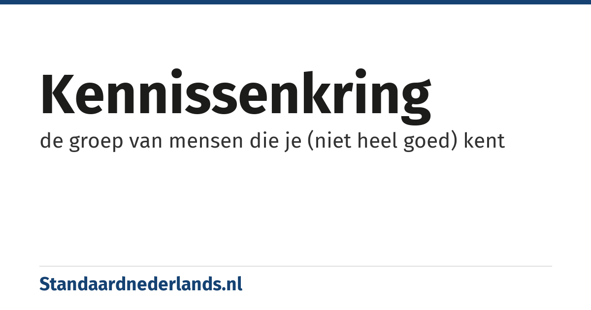 kennissenkring: de groep van mensen die je (niet heel goed) kent