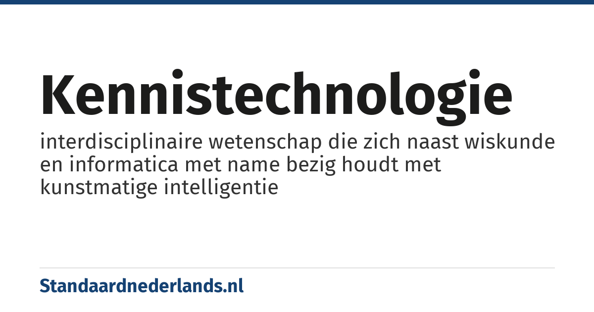 kennistechnologie: interdisciplinaire wetenschap die zich naast wiskunde en informatica met name bezig houdt met kunstmatige intelligentie