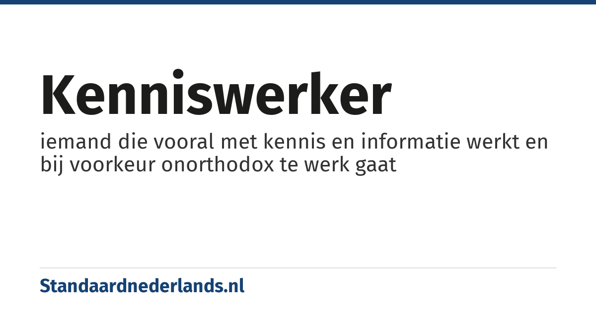 kenniswerker: iemand die vooral met kennis en informatie werkt en bij voorkeur onorthodox te werk gaat