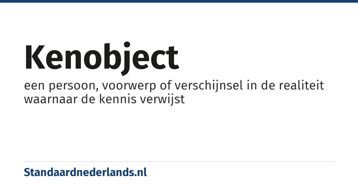 kenobject: een persoon, voorwerp of verschijnsel in de realiteit waarnaar de kennis verwijst