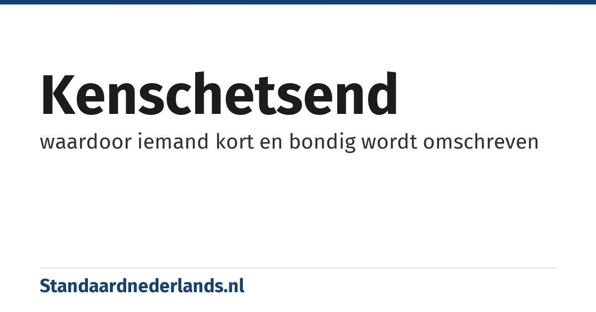 kenschetsend: waardoor iemand kort en bondig wordt omschreven