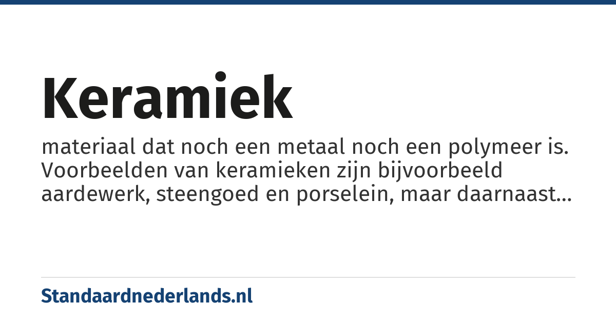 keramiek: materiaal dat noch een metaal noch een polymeer is. Voorbeelden van keramieken zijn bijvoorbeeld aardewerk, steengoed en porselein, maar daarnaast valt ook te denken aan glas, diamanten, supergeleiders en implantaten