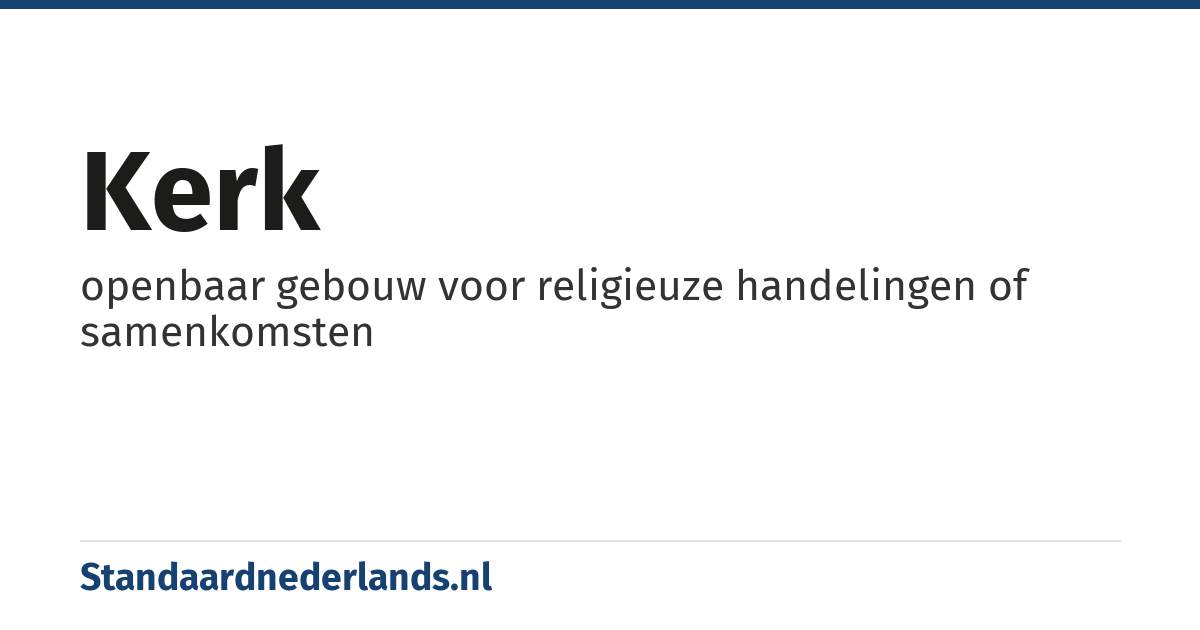kerk: openbaar gebouw voor religieuze handelingen of samenkomsten