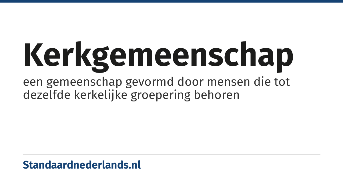 kerkgemeenschap: een gemeenschap gevormd door mensen die tot dezelfde kerkelijke groepering behoren