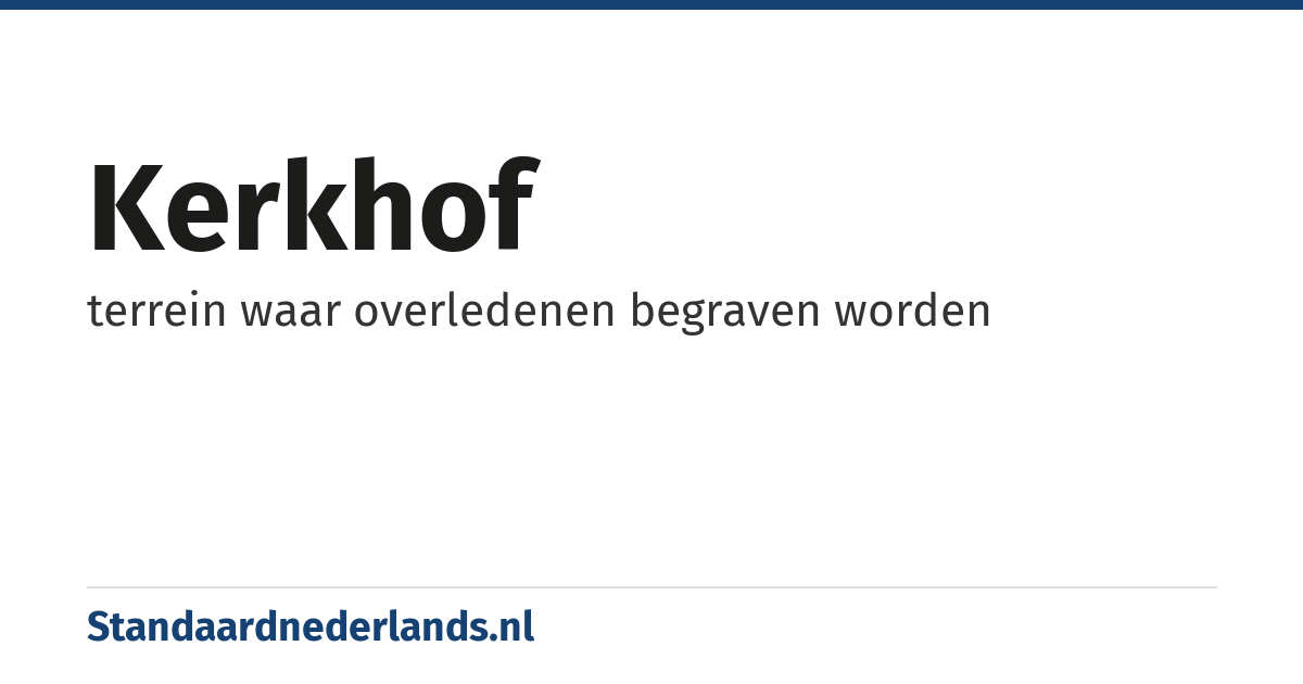 kerkhof: terrein waar overledenen begraven worden