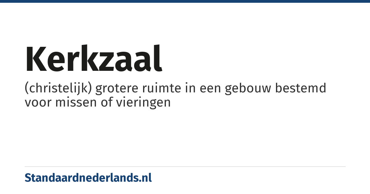 kerkzaal: (christelijk) grotere ruimte in een gebouw bestemd voor missen of vieringen