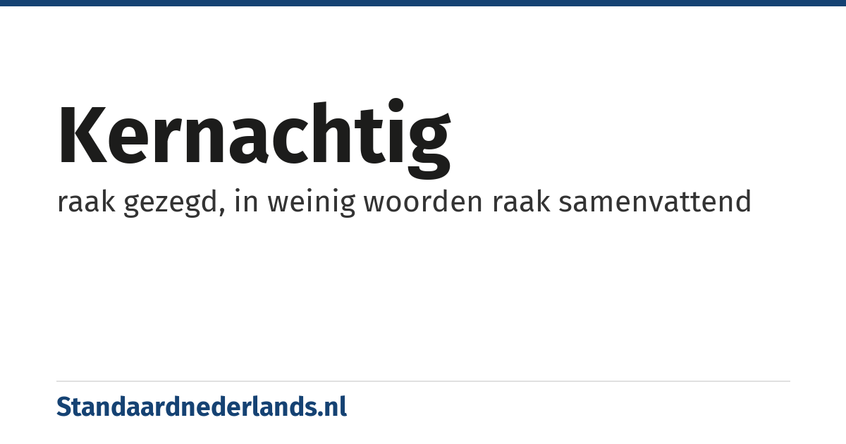 kernachtig: raak gezegd, in weinig woorden raak samenvattend