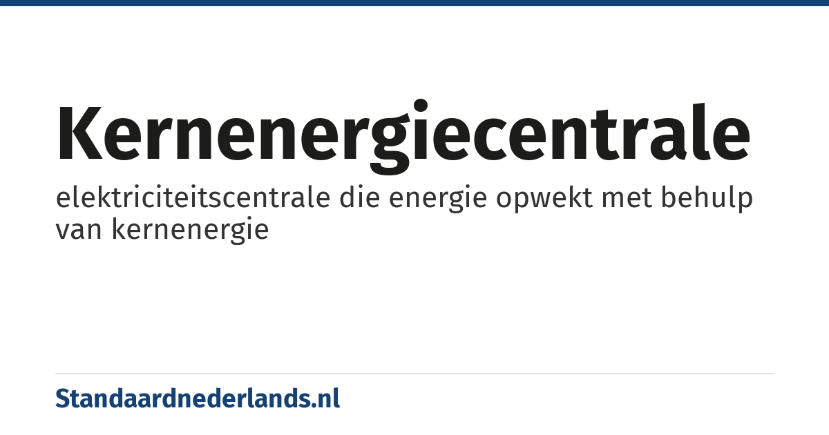 kernenergiecentrale: elektriciteitscentrale die energie opwekt met behulp van kernenergie