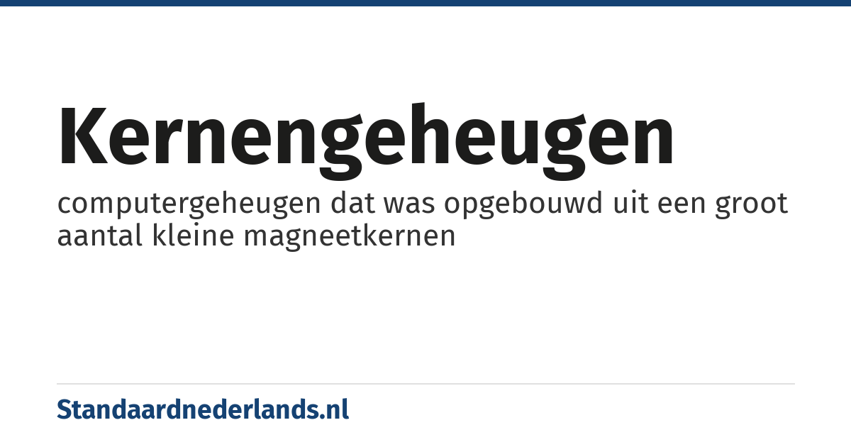 kernengeheugen: computergeheugen dat was opgebouwd uit een groot aantal kleine magneetkernen