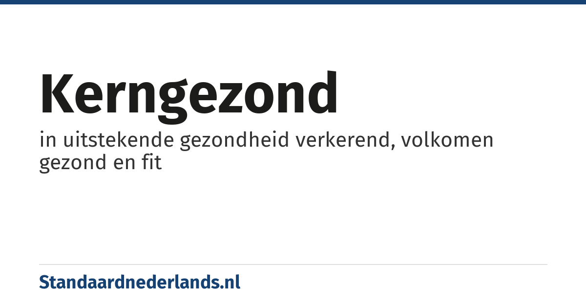 kerngezond: in uitstekende gezondheid verkerend, volkomen gezond en fit