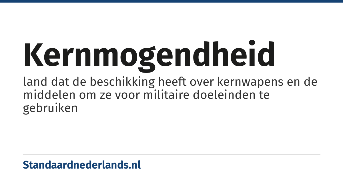 kernmogendheid: land dat de beschikking heeft over kernwapens en de middelen om ze voor militaire doeleinden te gebruiken