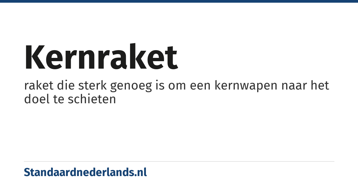 kernraket: raket die sterk genoeg is om een kernwapen naar het doel te schieten