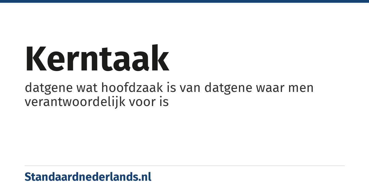 kerntaak: datgene wat hoofdzaak is van datgene waar men verantwoordelijk voor is