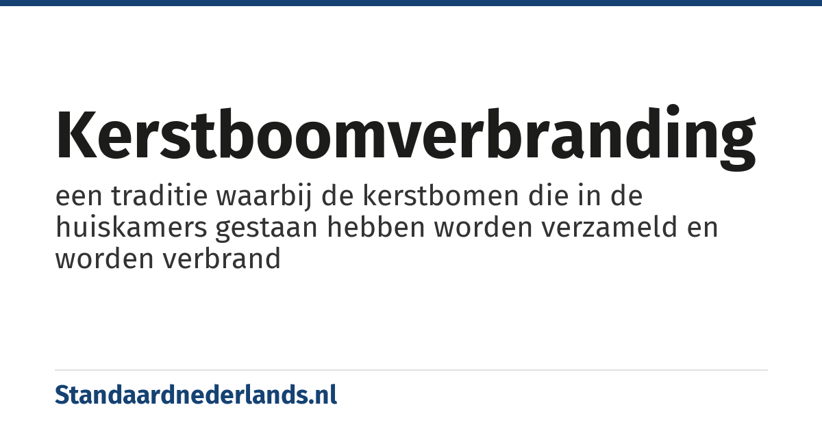 kerstboomverbranding: een traditie waarbij de kerstbomen die in de huiskamers gestaan hebben worden verzameld en worden verbrand