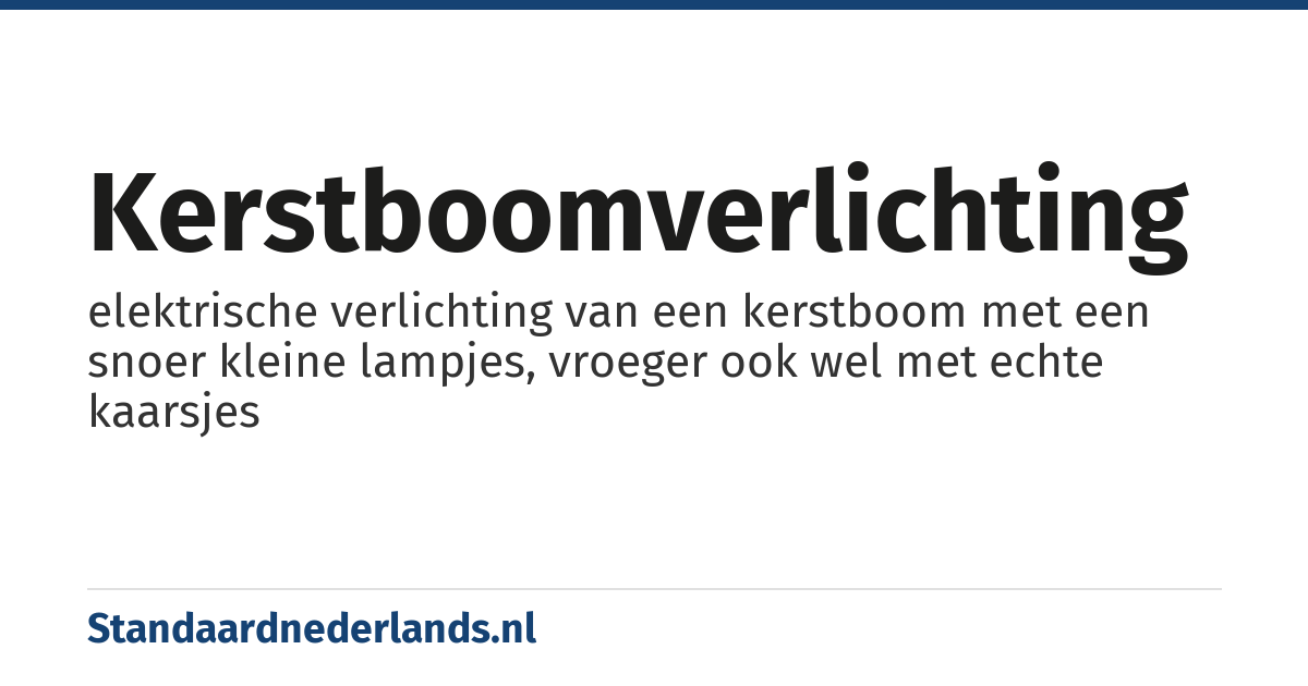 kerstboomverlichting: elektrische verlichting van een kerstboom met een snoer kleine lampjes, vroeger ook wel met echte kaarsjes