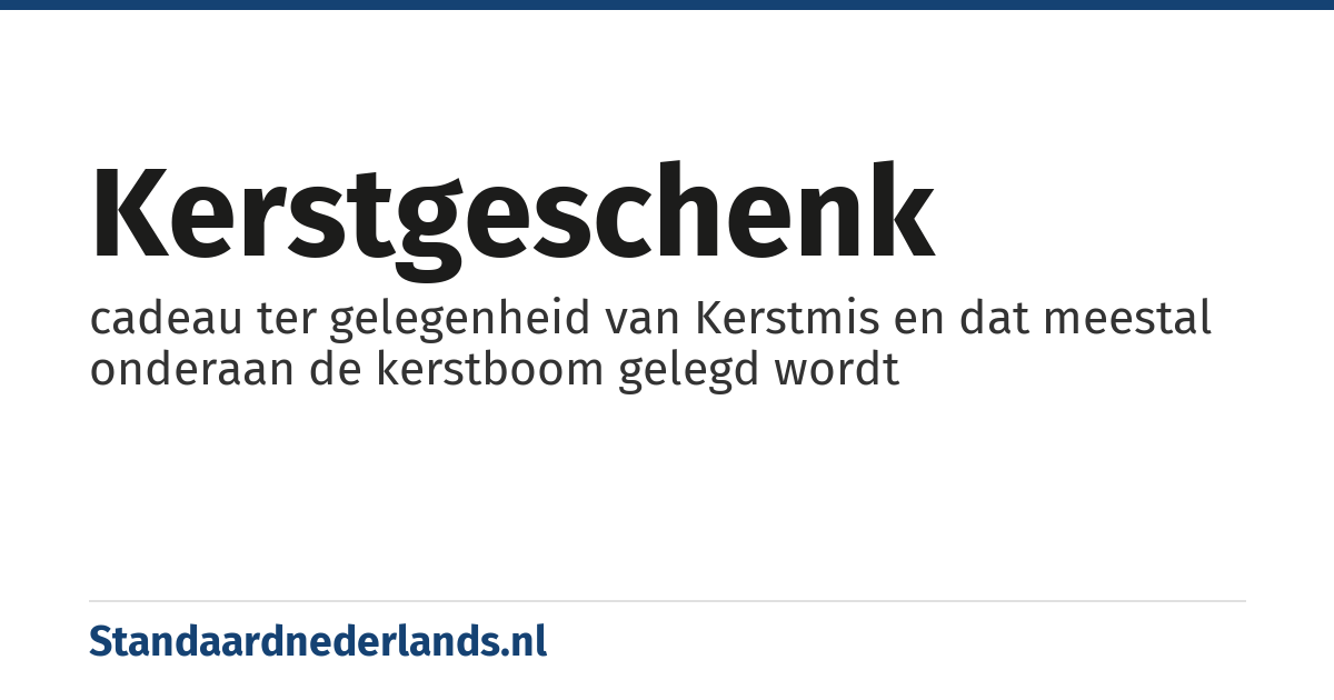 kerstgeschenk: cadeau ter gelegenheid van Kerstmis en dat meestal onderaan de kerstboom gelegd wordt
