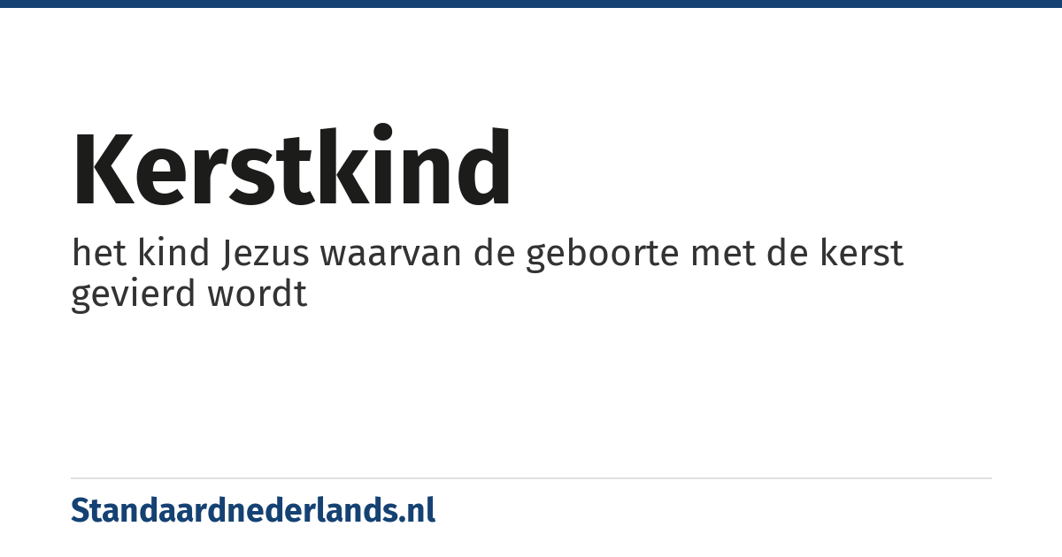 Kerstkind: het kind Jezus waarvan de geboorte met de kerst gevierd wordt