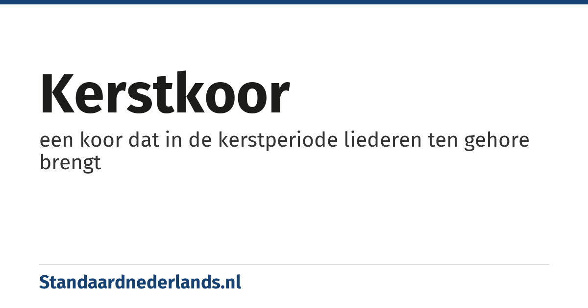 kerstkoor: een koor dat in de kerstperiode liederen ten gehore brengt