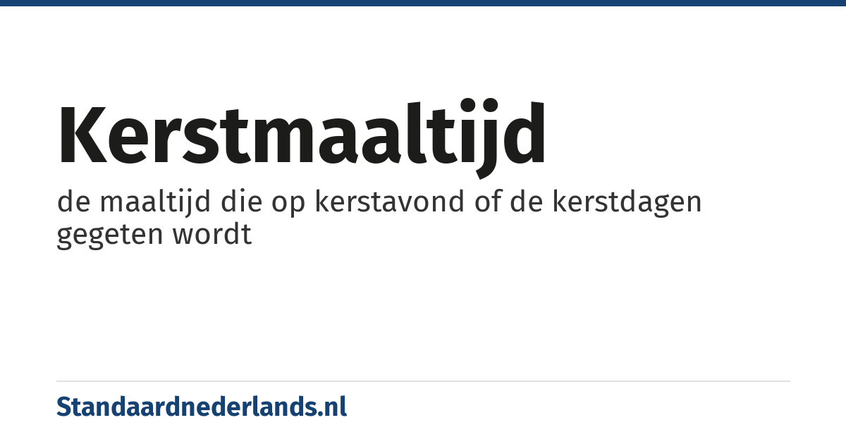 kerstmaaltijd: de maaltijd die op kerstavond of de kerstdagen gegeten wordt