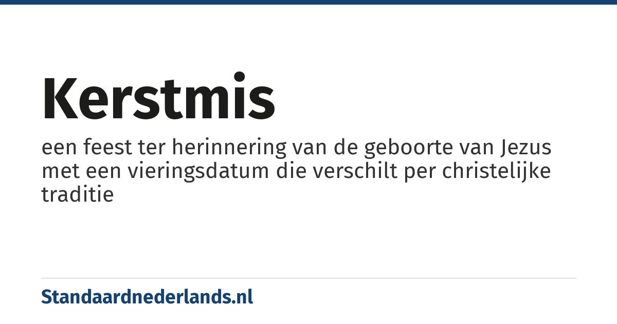 Kerstmis: een feest ter herinnering van de geboorte van Jezus met een vieringsdatum die verschilt per christelijke traditie