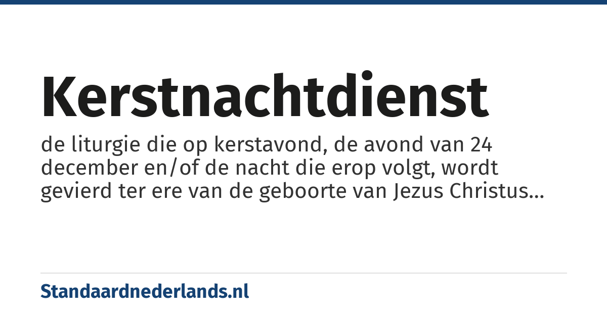 kerstnachtdienst: de liturgie die op kerstavond, de avond van 24 december en/of de nacht die erop volgt, wordt gevierd ter ere van de geboorte van Jezus Christus in een protestantse kerk
