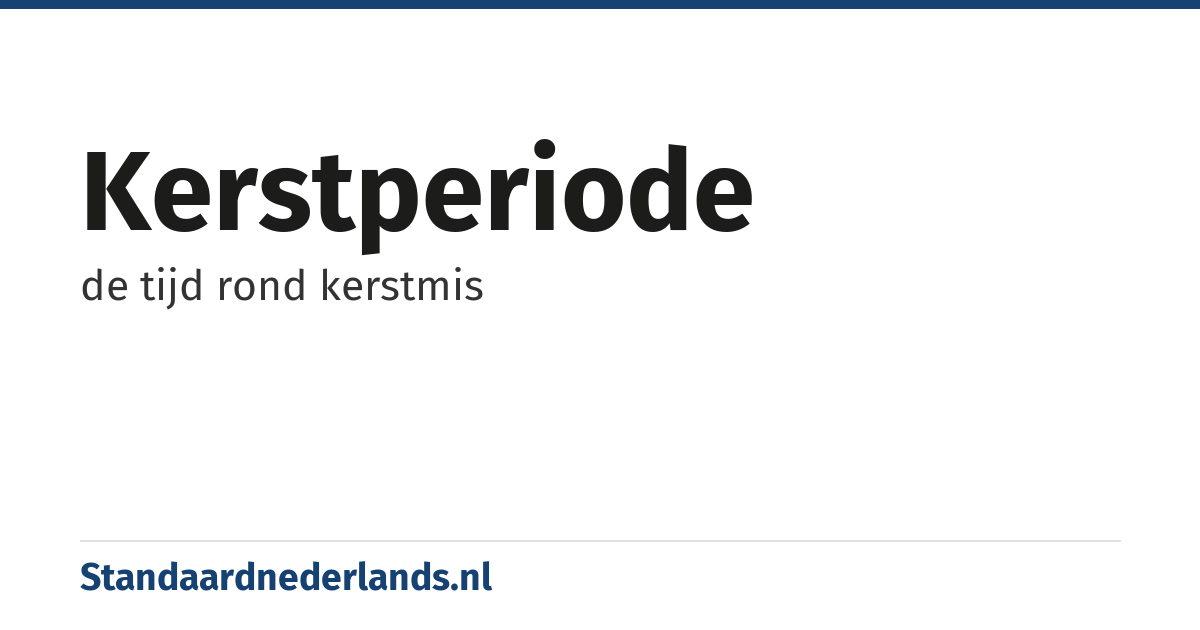 kerstperiode: de tijd rond kerstmis