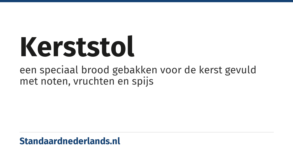kerststol: een speciaal brood gebakken voor de kerst gevuld met noten, vruchten en spijs