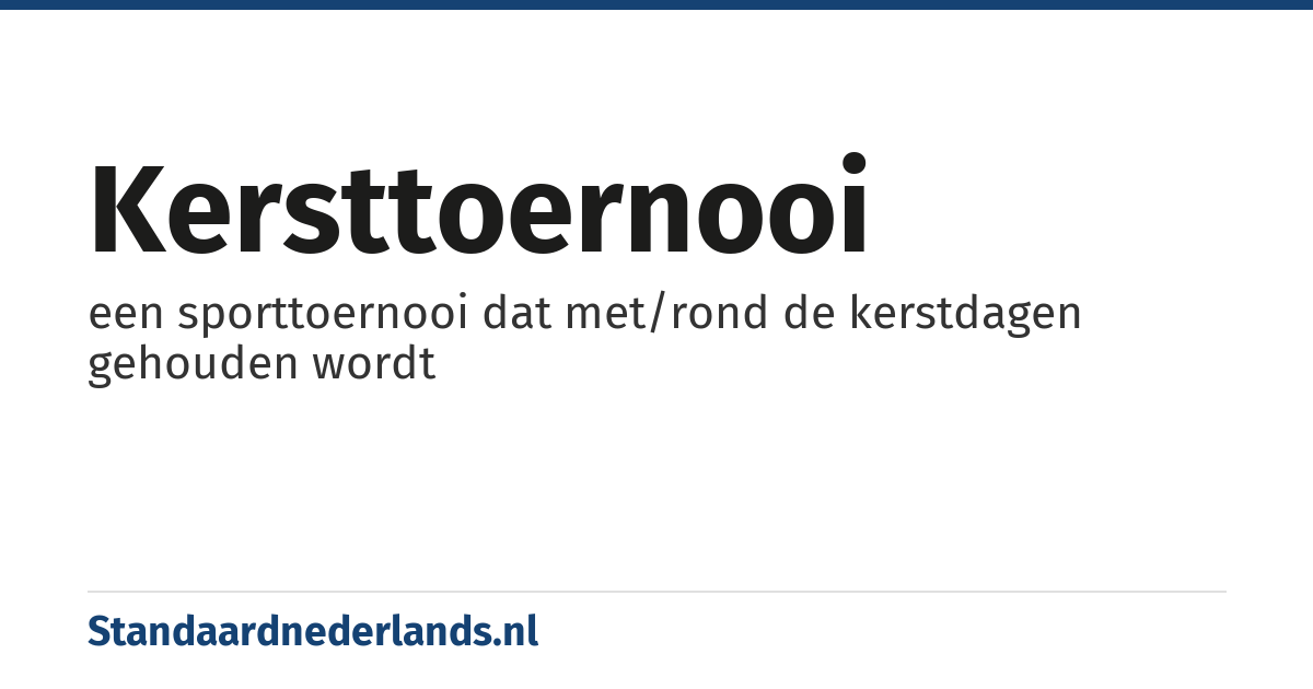 kersttoernooi: een sporttoernooi dat met/rond de kerstdagen gehouden wordt