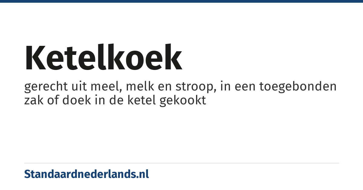 ketelkoek: gerecht uit meel, melk en stroop, in een toegebonden zak of doek in de ketel gekookt