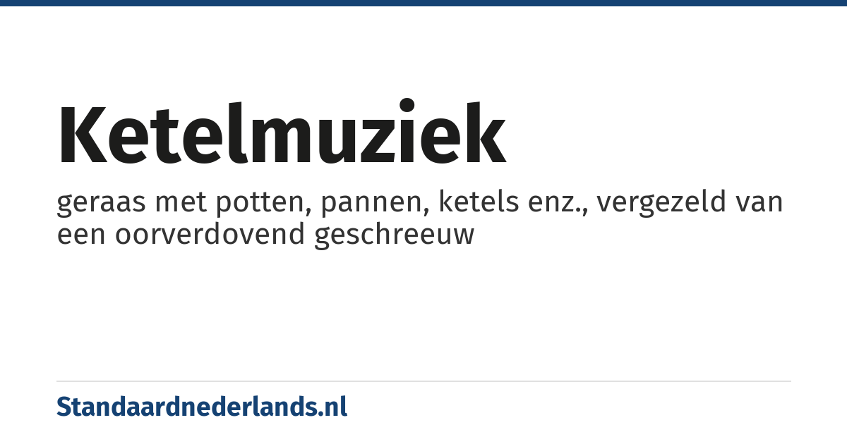ketelmuziek: geraas met potten, pannen, ketels enz., vergezeld van een oorverdovend geschreeuw