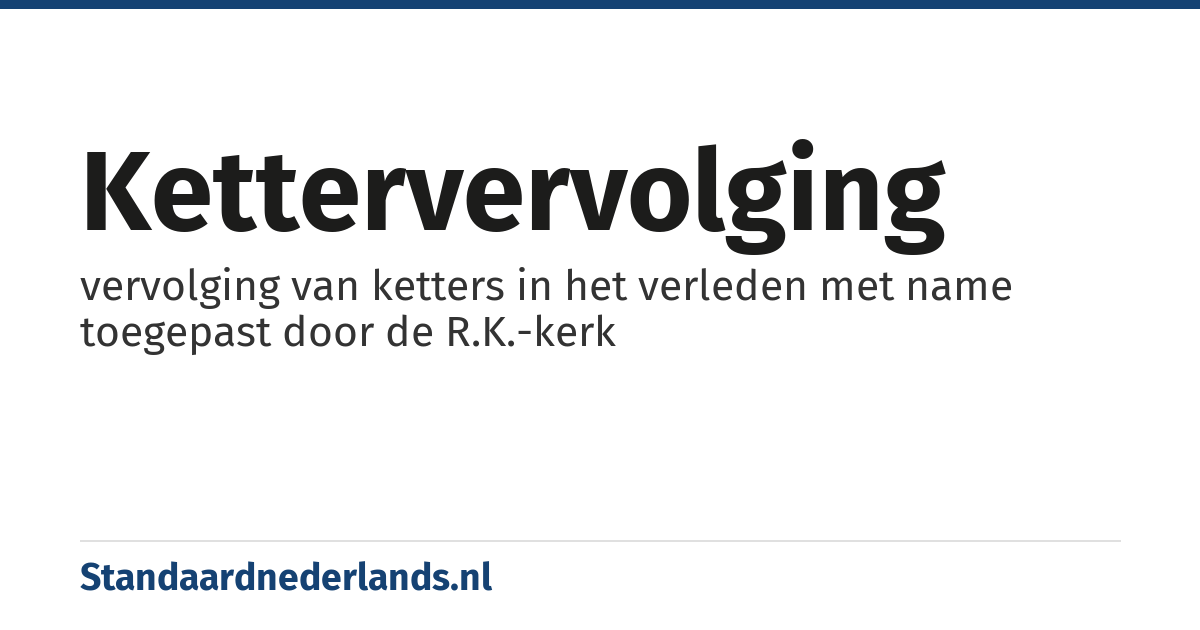 kettervervolging: vervolging van ketters in het verleden met name toegepast door de R.K.-kerk