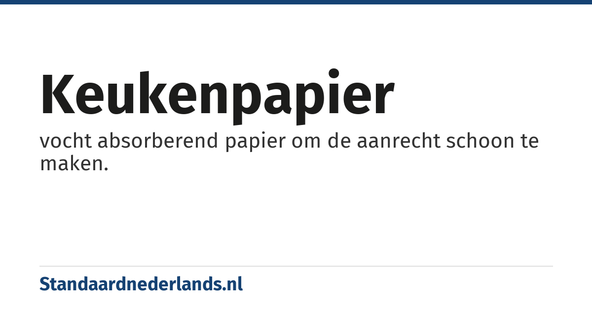 keukenpapier: vocht absorberend papier om de aanrecht schoon te maken.