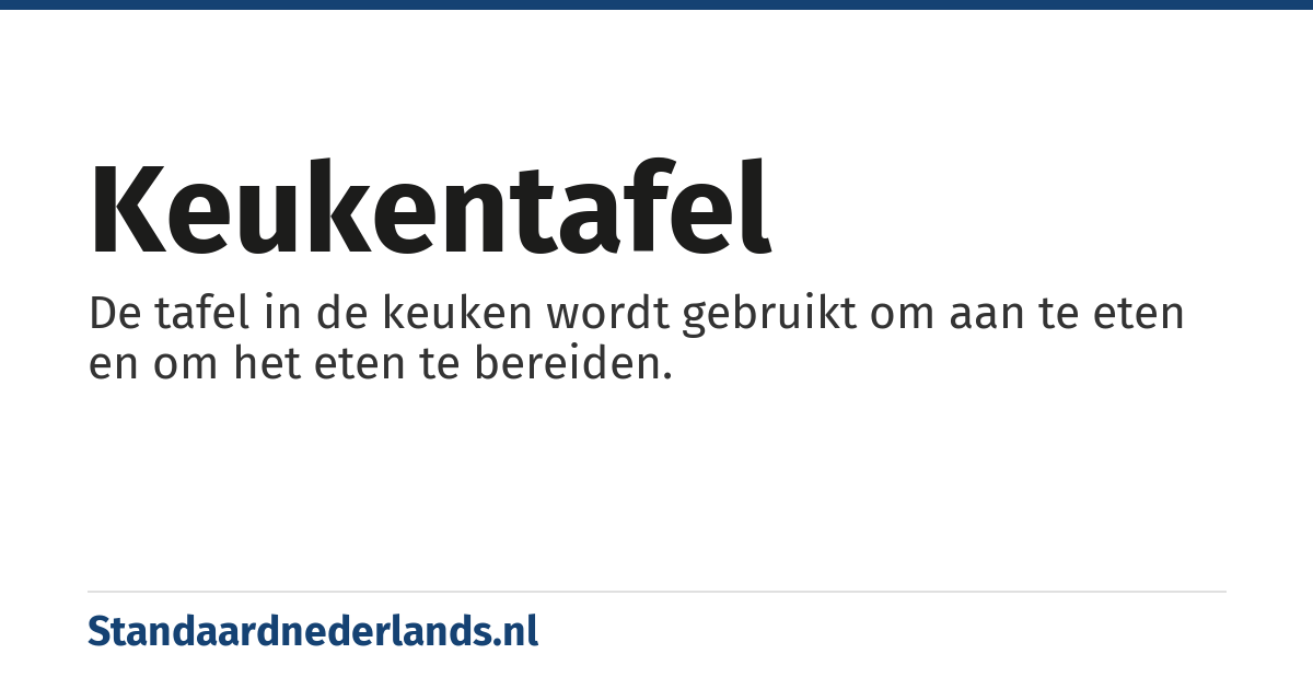 keukentafel: De tafel in de keuken wordt gebruikt om aan te eten en om het eten te bereiden.
