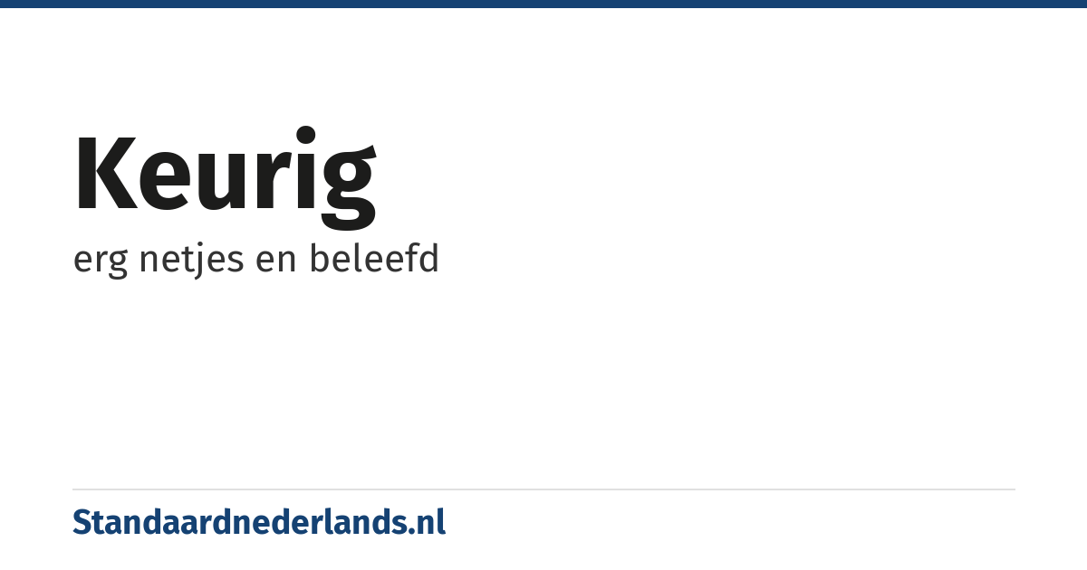keurig: erg netjes en beleefd