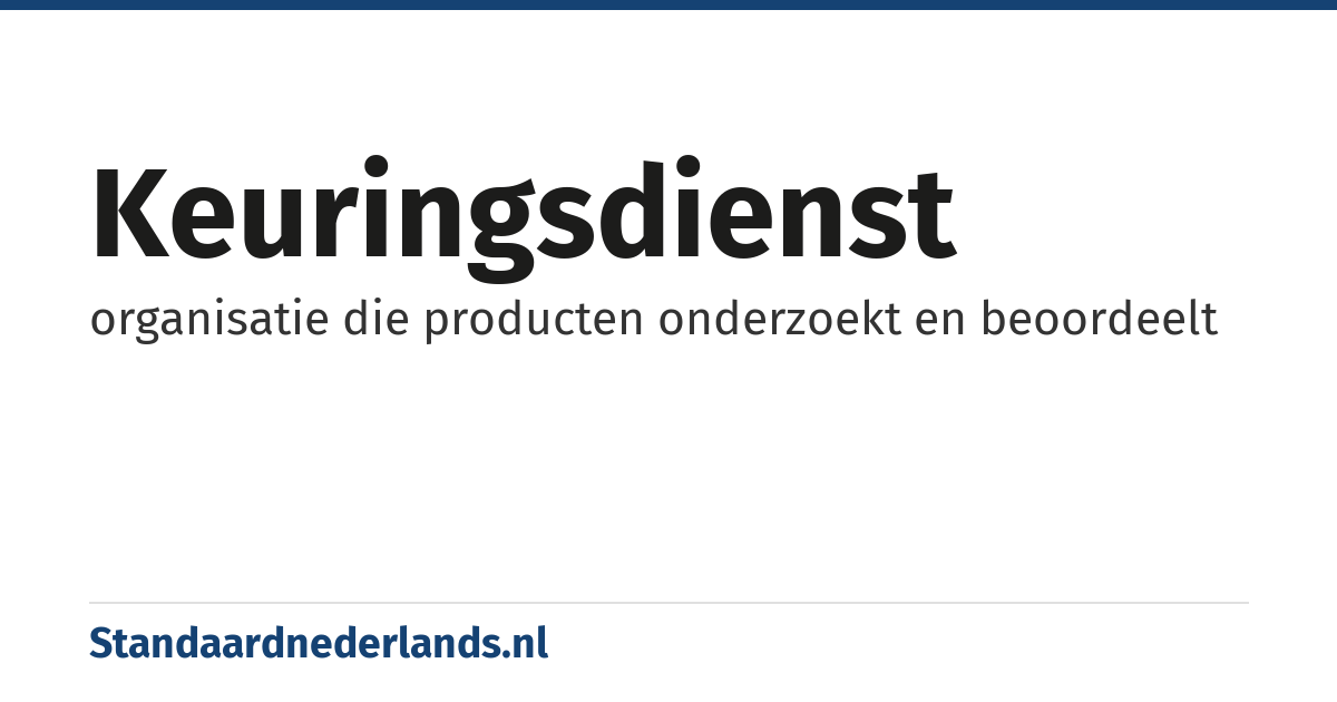 keuringsdienst: organisatie die producten onderzoekt en beoordeelt