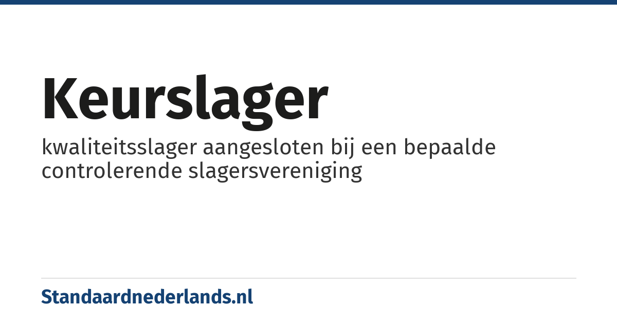 keurslager: kwaliteitsslager aangesloten bij een bepaalde controlerende slagersvereniging