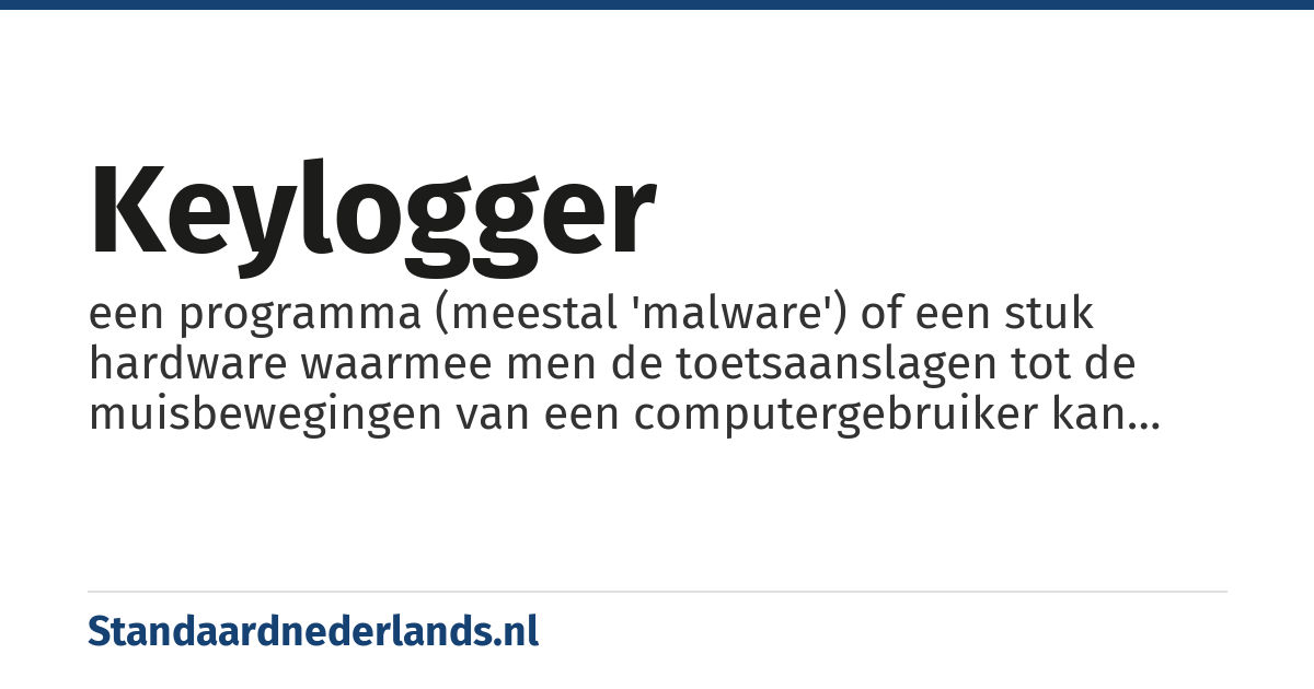 keylogger: een programma (meestal 'malware') of een stuk hardware waarmee men de toetsaanslagen tot de muisbewegingen van een computergebruiker kan registreren.