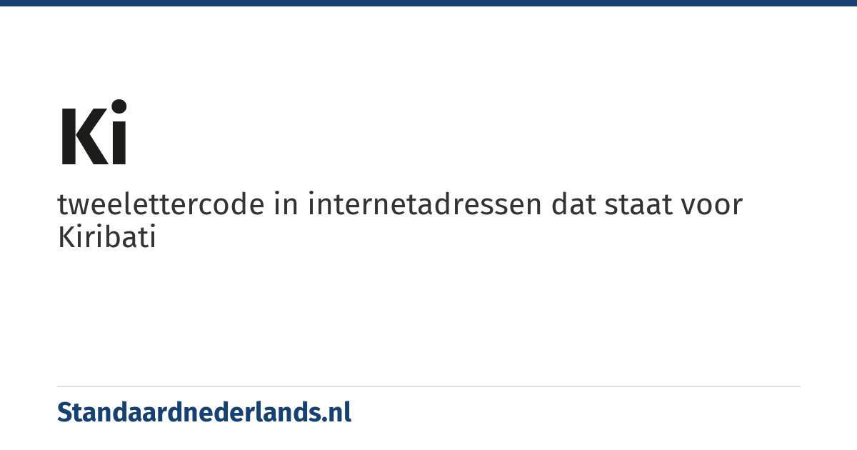 ki: tweelettercode in internetadressen dat staat voor Kiribati