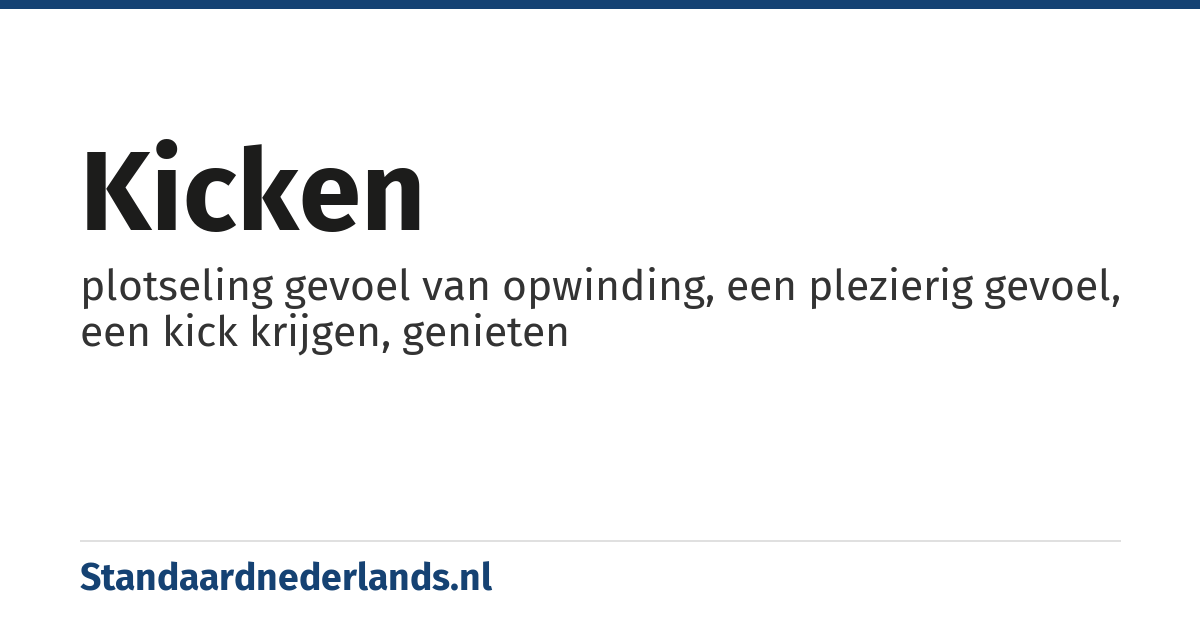 kicken: plotseling gevoel van opwinding, een plezierig gevoel, een kick krijgen, genieten