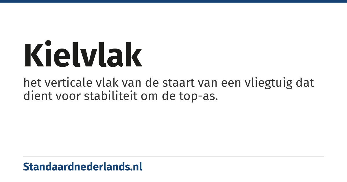 kielvlak: het verticale vlak van de staart van een vliegtuig dat dient voor stabiliteit om de top-as.