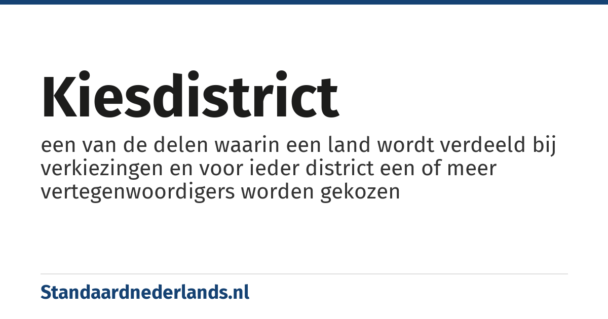 kiesdistrict: een van de delen waarin een land wordt verdeeld bij verkiezingen en voor ieder district een of meer vertegenwoordigers worden gekozen